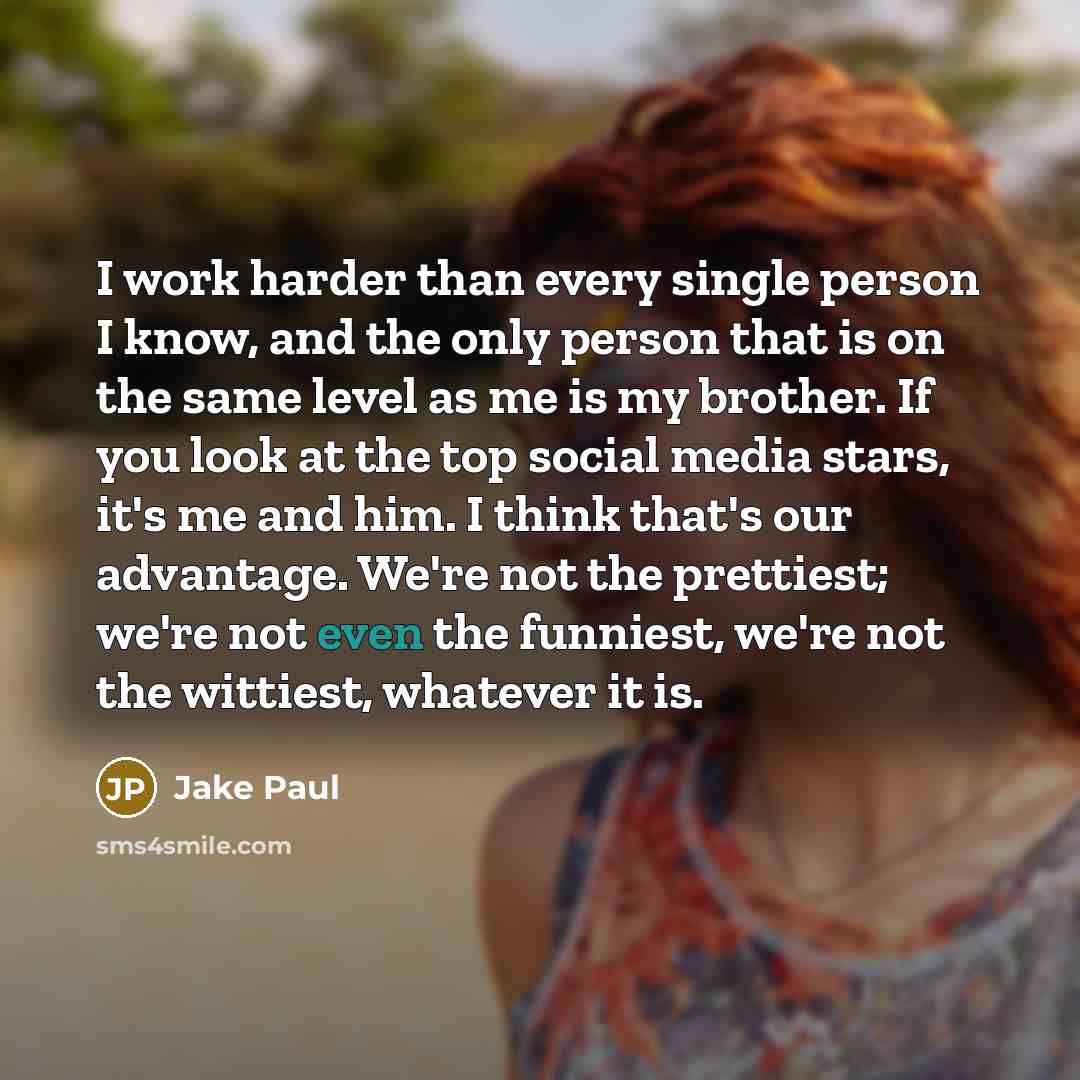 “I work harder than every single person I know, and…” quote by Jake Paul