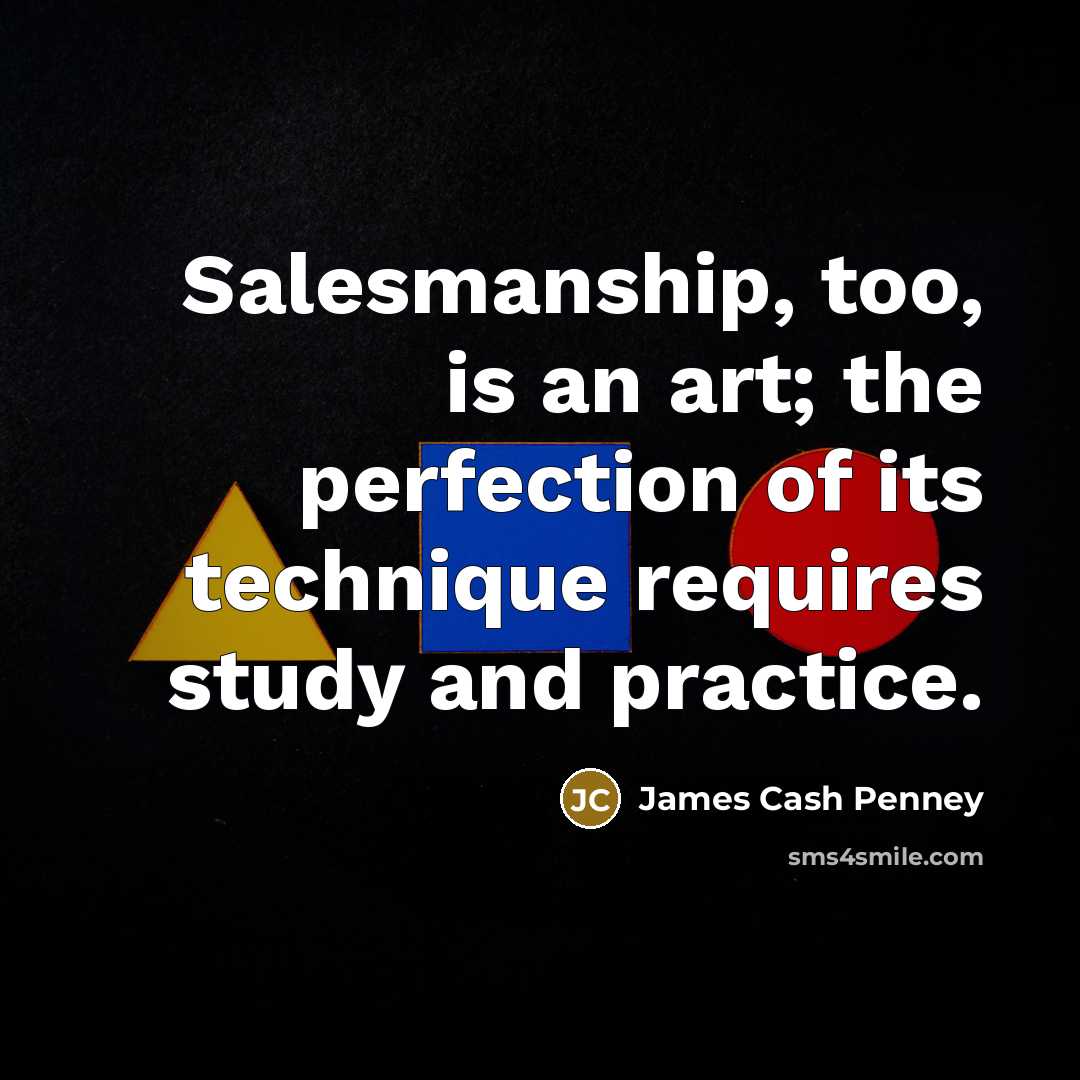 “Salesmanship, too, is an art; the perfection of its technique…” quote by James Cash Penney