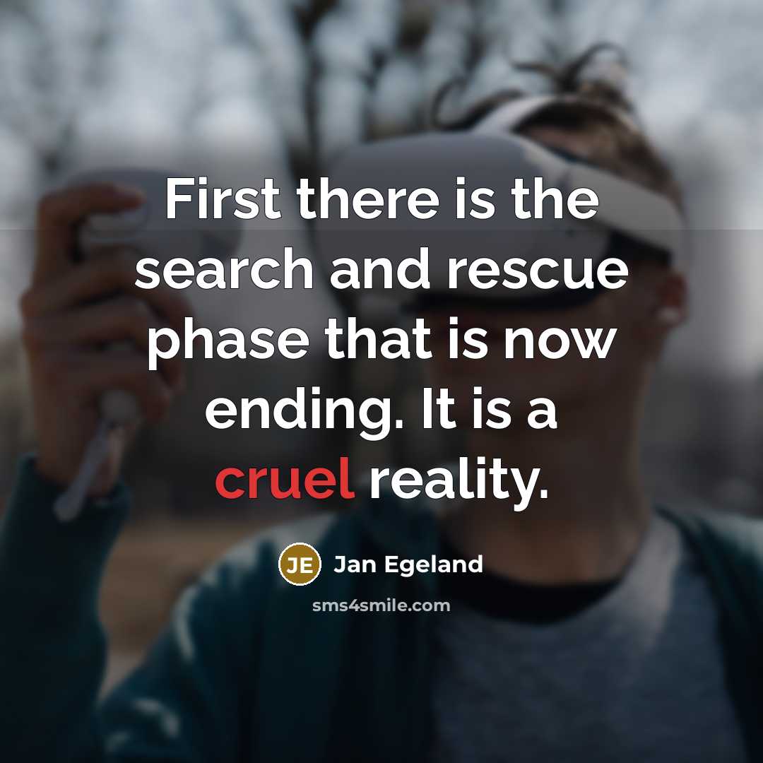“First there is the search and rescue phase that is…” quote by Jan Egeland