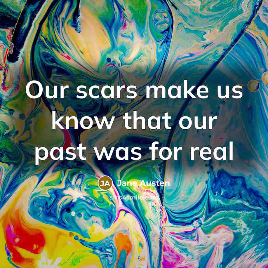 “Our scars make us know that our past was for…” quote by Jane Austen