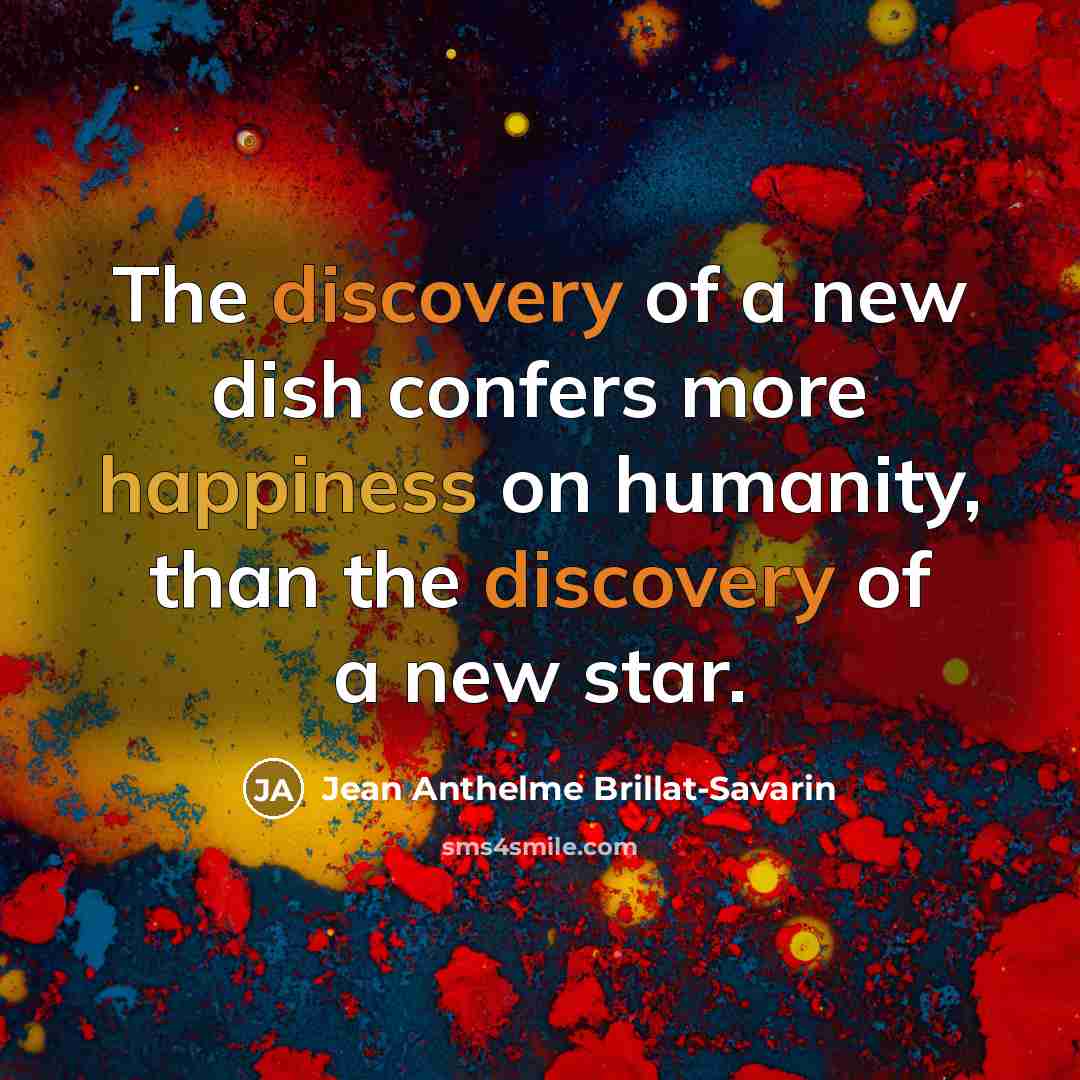 “The discovery of a new dish confers more happiness on…” quote by Jean Anthelme Brillat-Savarin