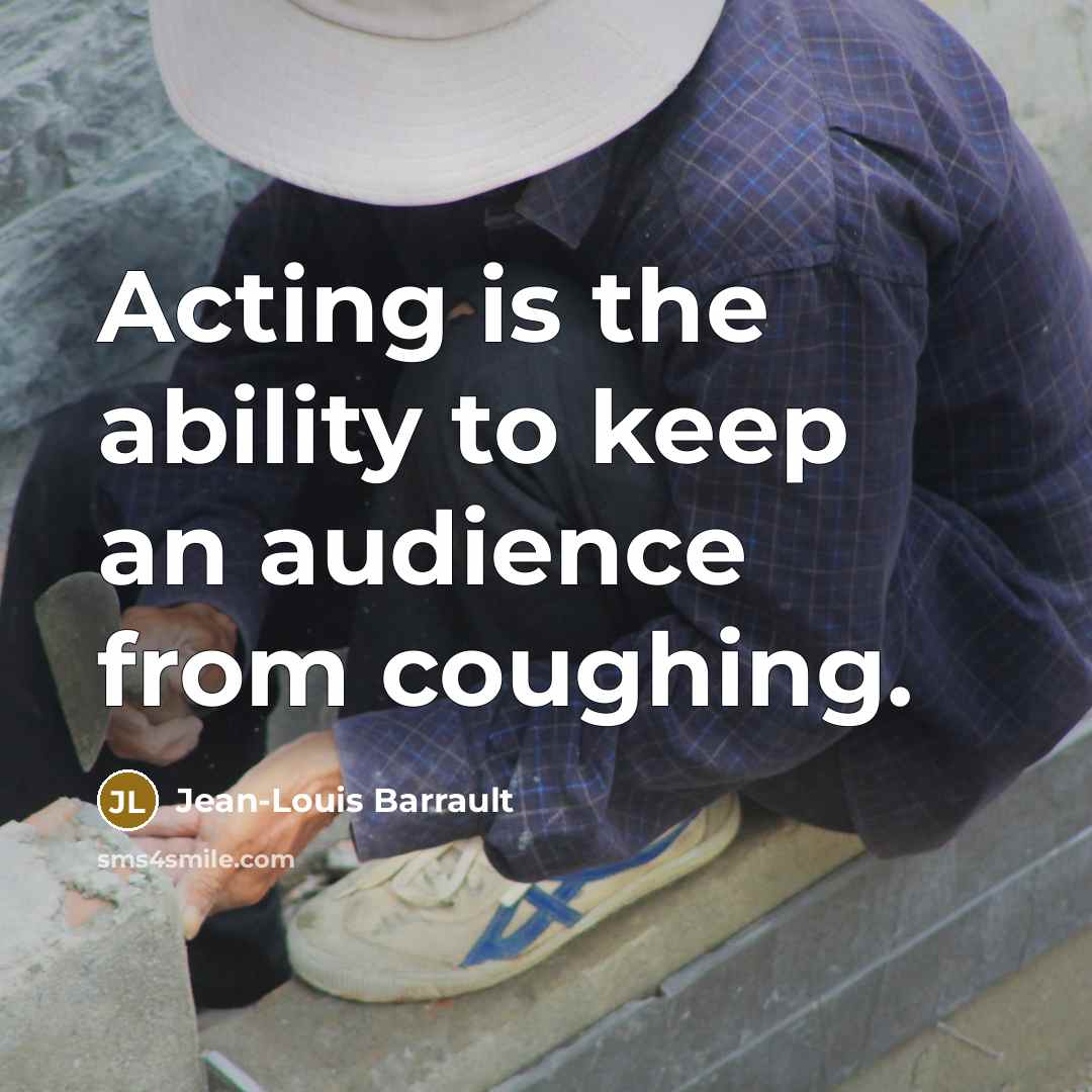 “Acting is the ability to keep an audience from coughing.…” quote by Jean-Louis Barrault