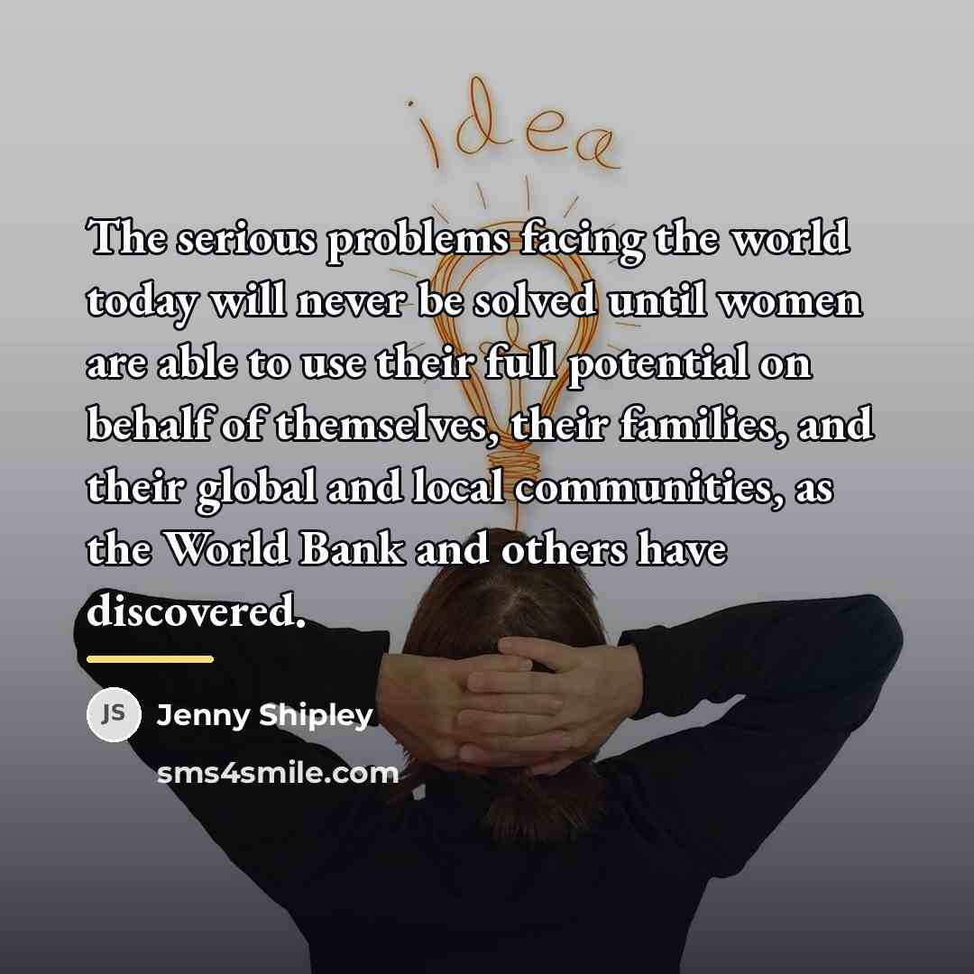 “The serious problems facing the world today will never be…” quote by Jenny Shipley