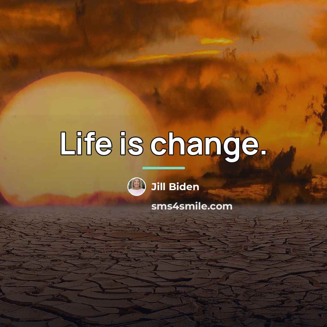 “Life is change.…” quote by Jill Biden