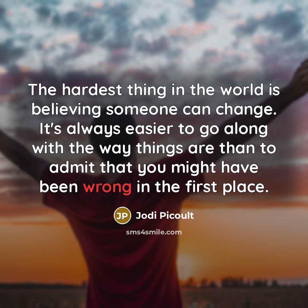 “The hardest thing in the world is believing someone can…” quote by Jodi Picoult