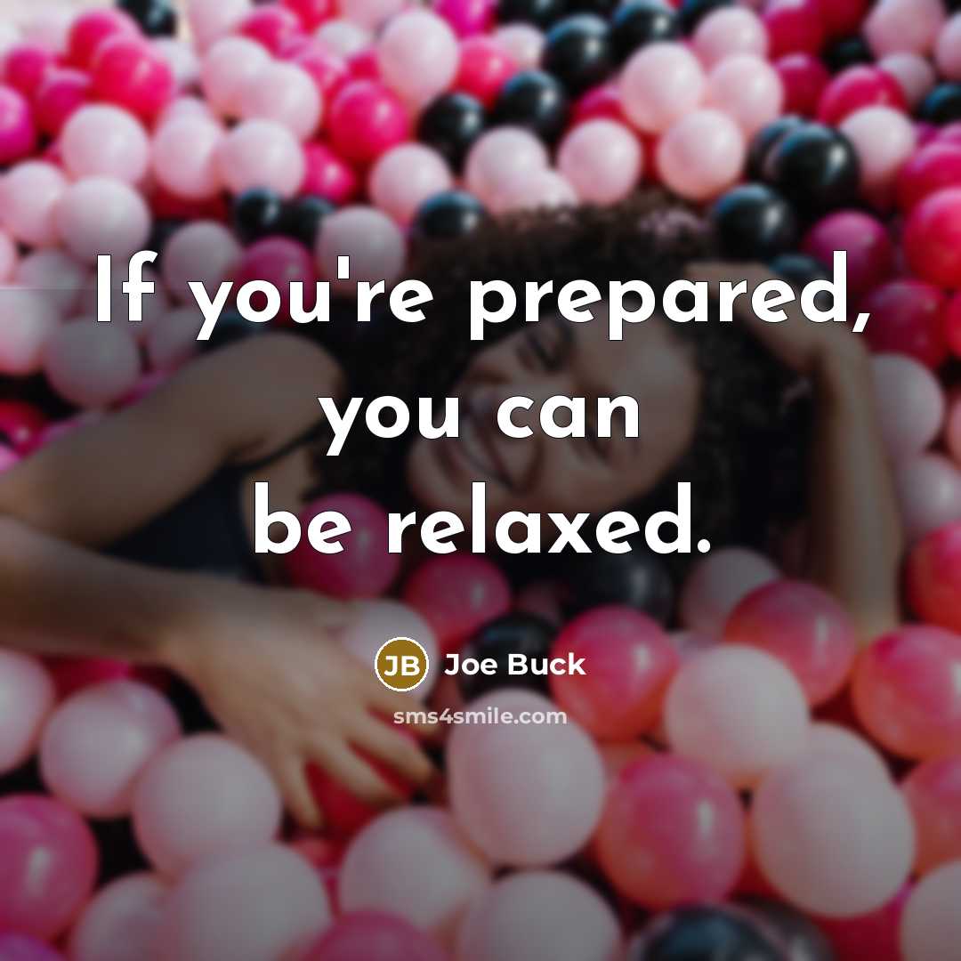 “If you're prepared, you can be relaxed.…” quote by Joe Buck