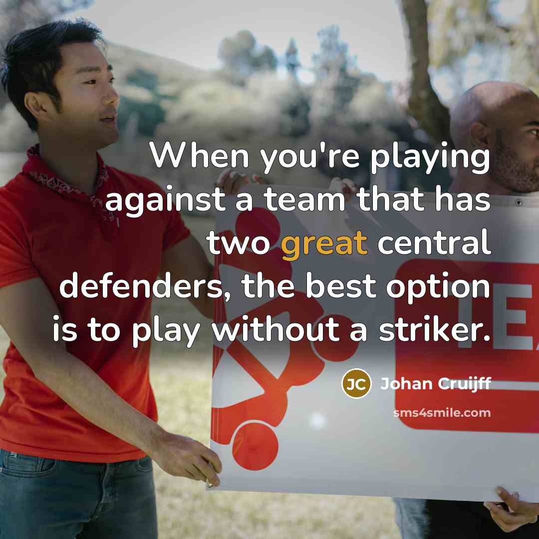 “When you're playing against a team that has two great…” quote by Johan Cruijff
