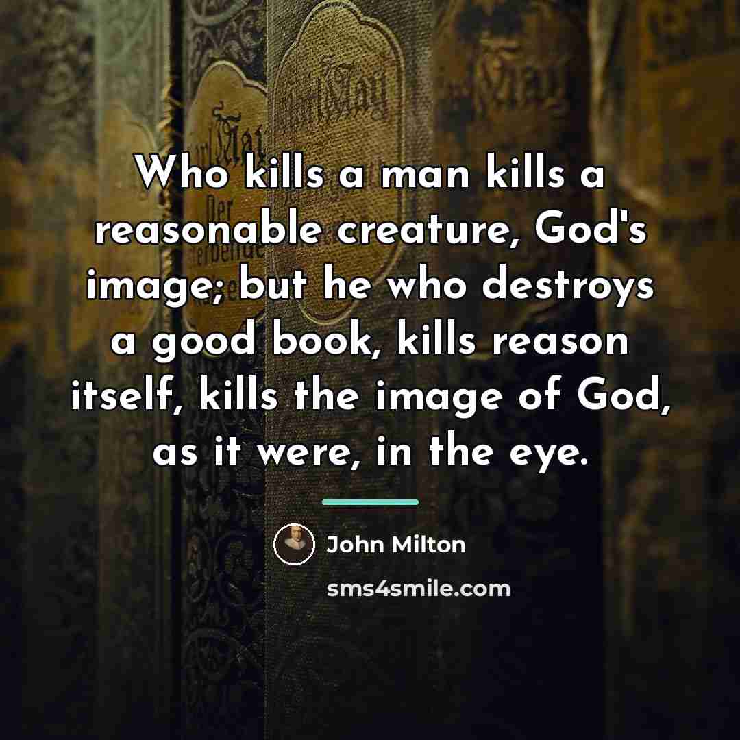 “Who kills a man kills a reasonable creature, God's image;…” quote by John Milton