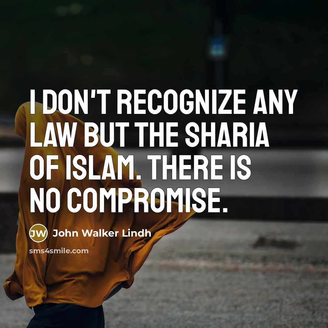 “I don't recognize any law but the Sharia of Islam.…” quote by John Walker Lindh