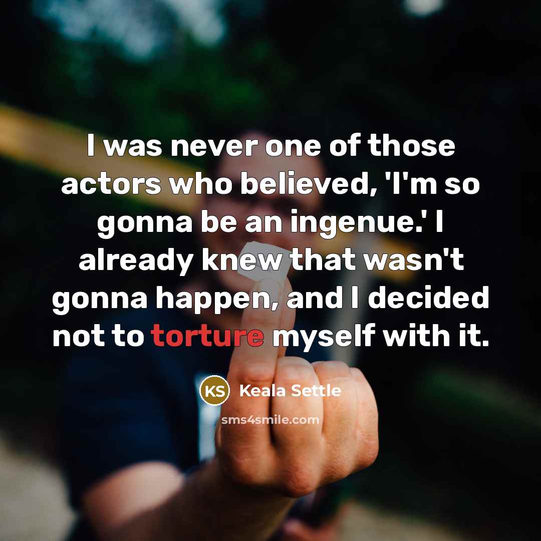 “I was never one of those actors who believed, 'I'm…” quote by Keala Settle