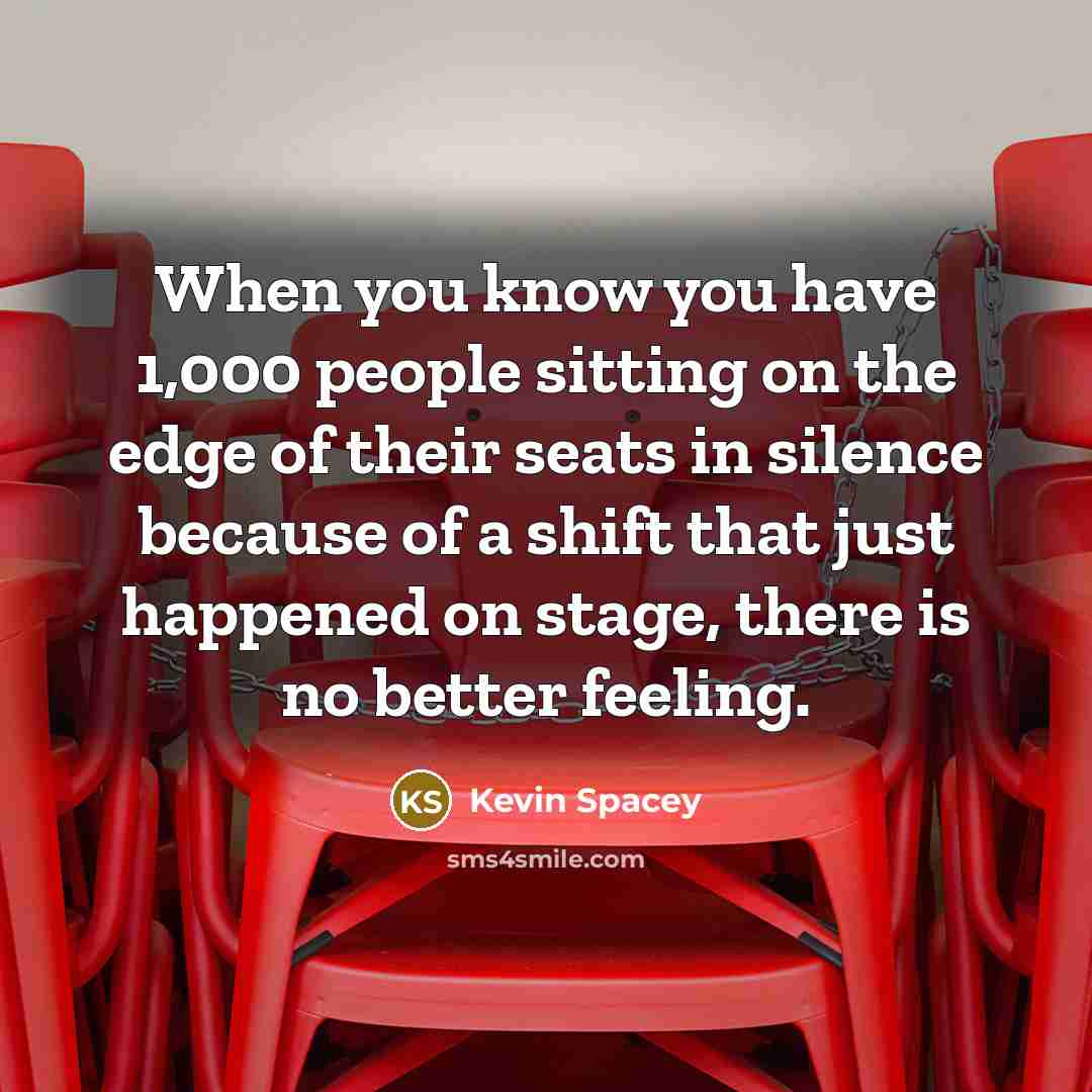 “When you know you have 1,000 people sitting on the…” quote by Kevin Spacey
