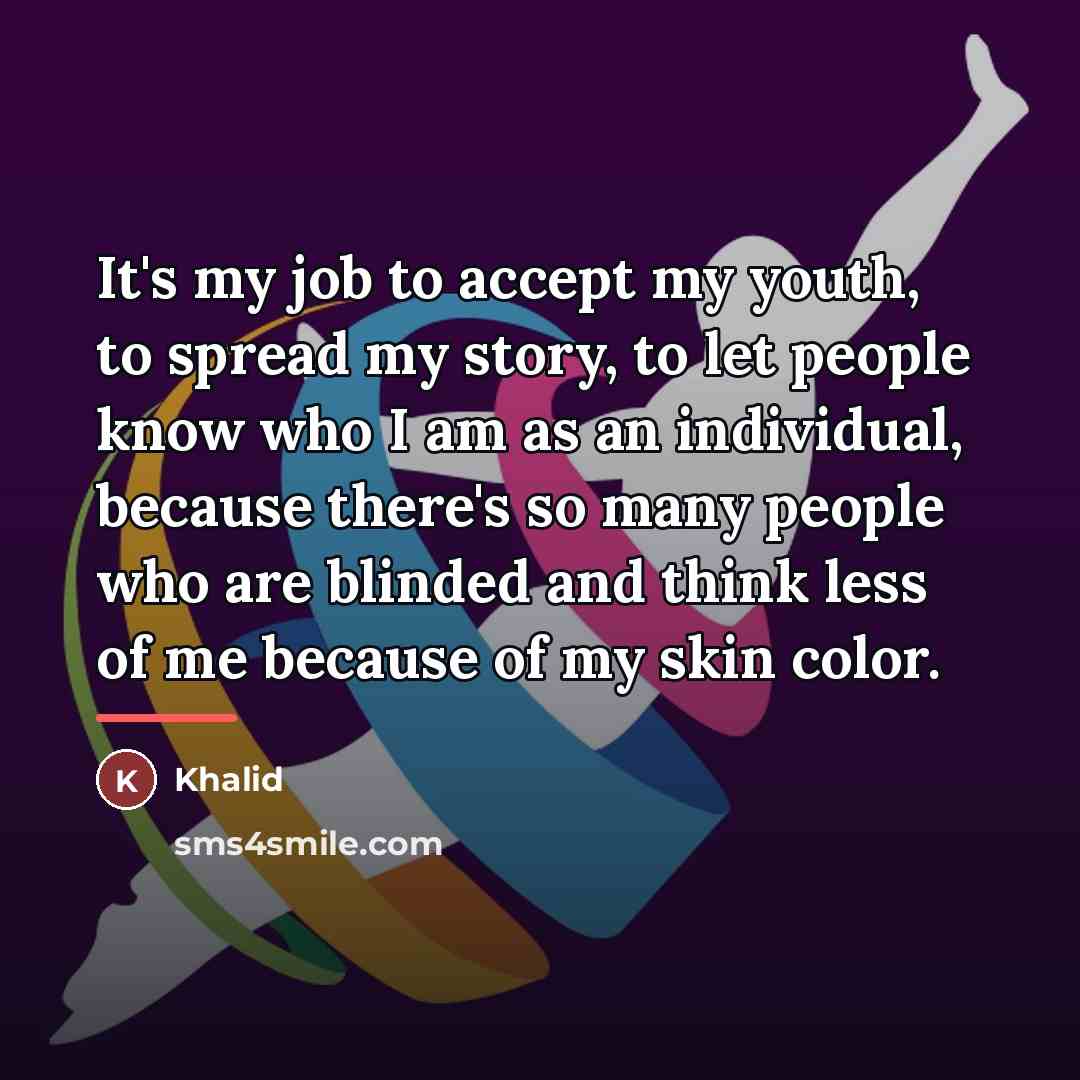 “It's my job to accept my youth, to spread my…” quote by Khalid