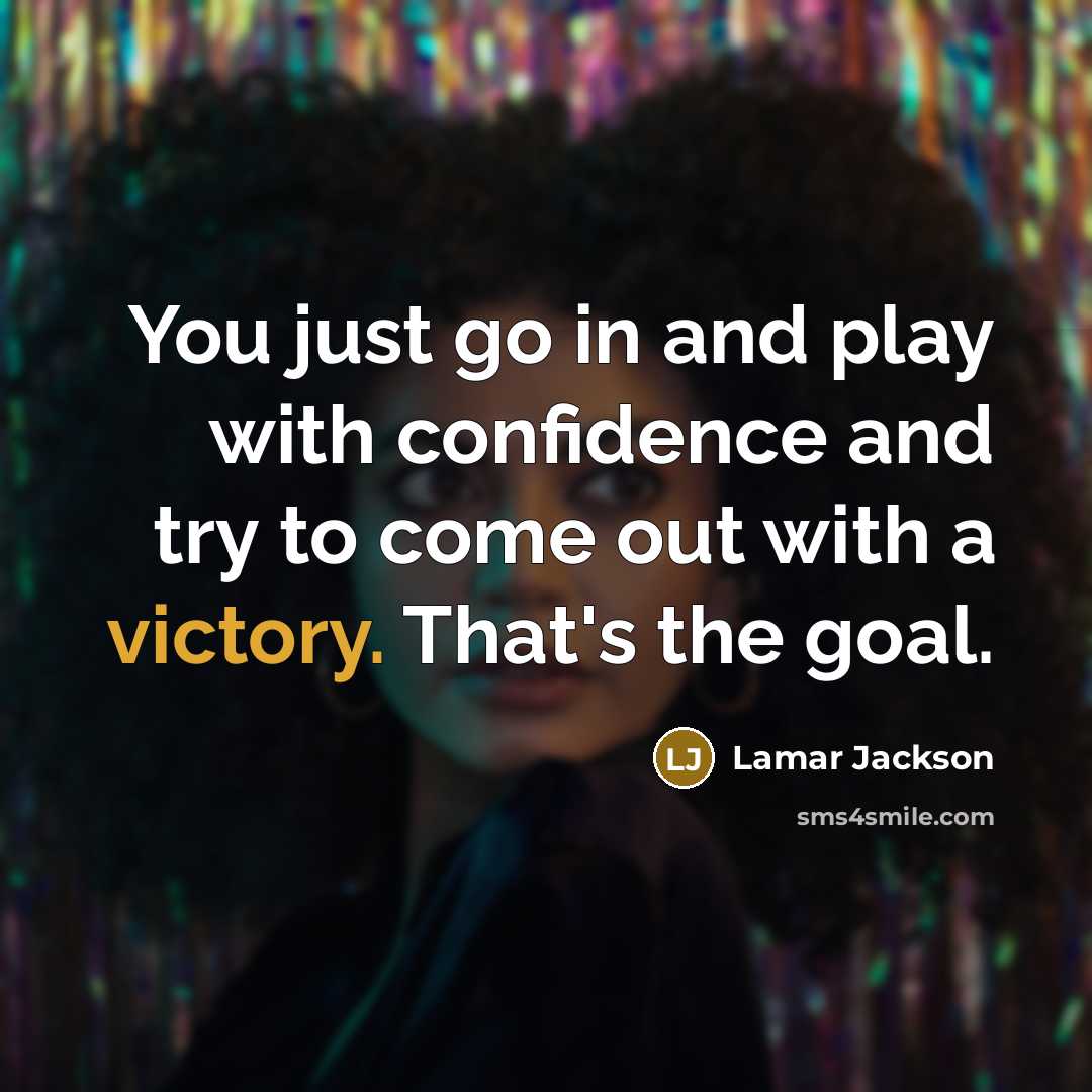 “You just go in and play with confidence and try…” quote by Lamar Jackson