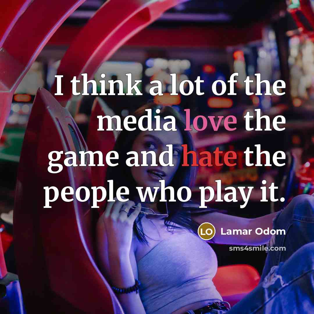 “I think a lot of the media love the game…” quote by Lamar Odom