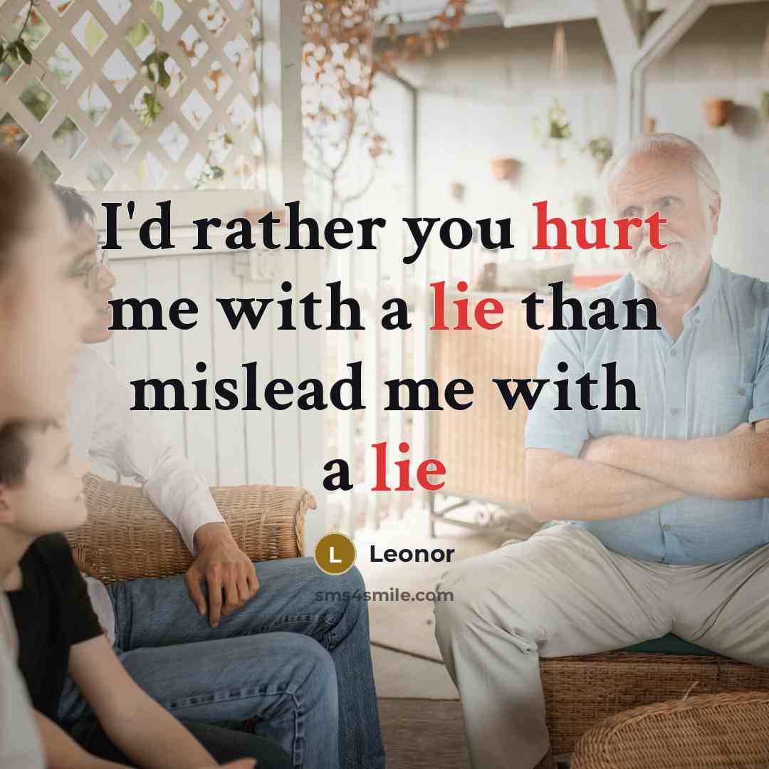 “I'd rather you hurt me with a lie than mislead me with a lie” quote by Leonor
