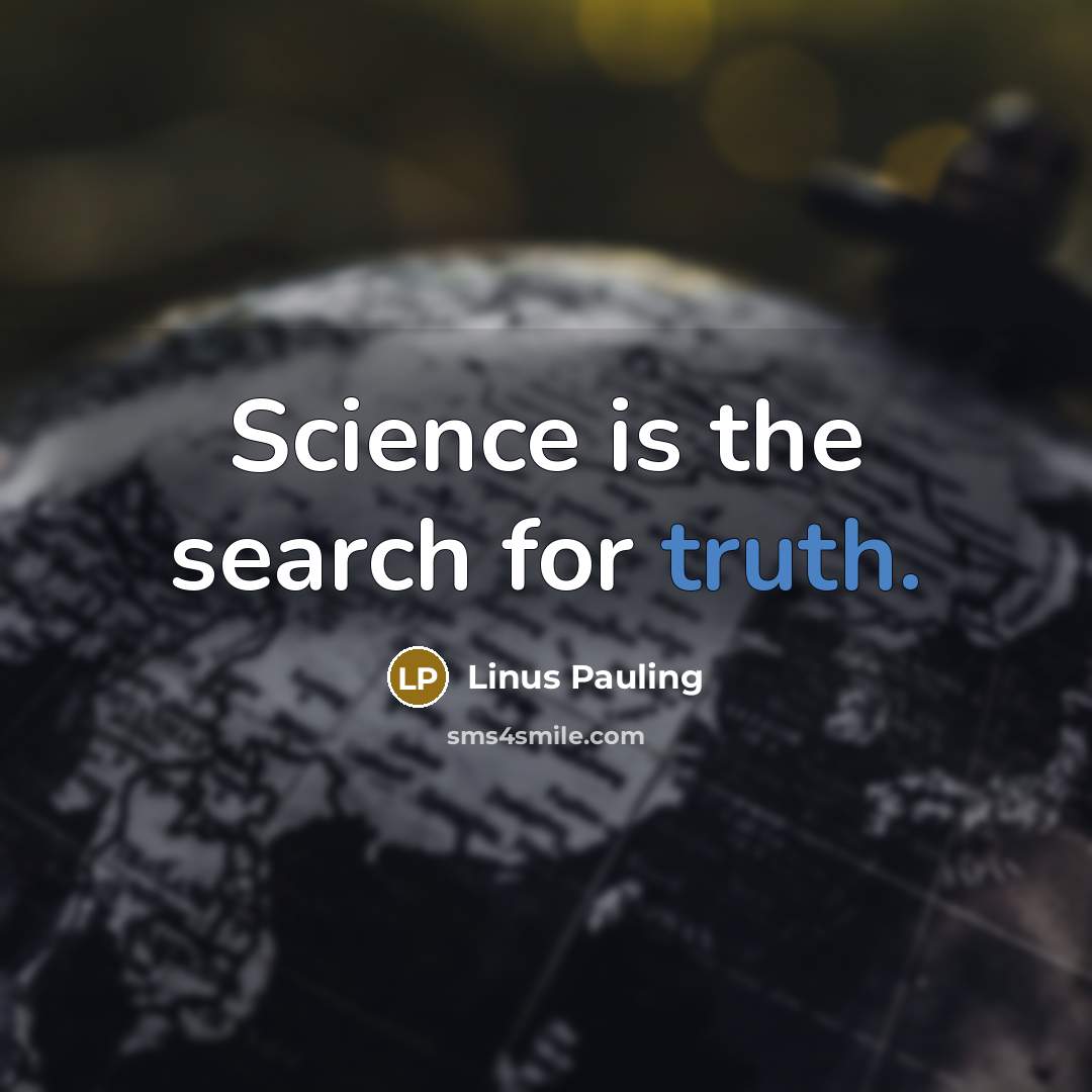 “Science is the search for truth.…” quote by Linus Pauling