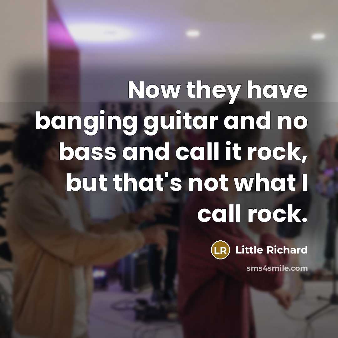 “Now they have banging guitar and no bass and call…” quote by Little Richard