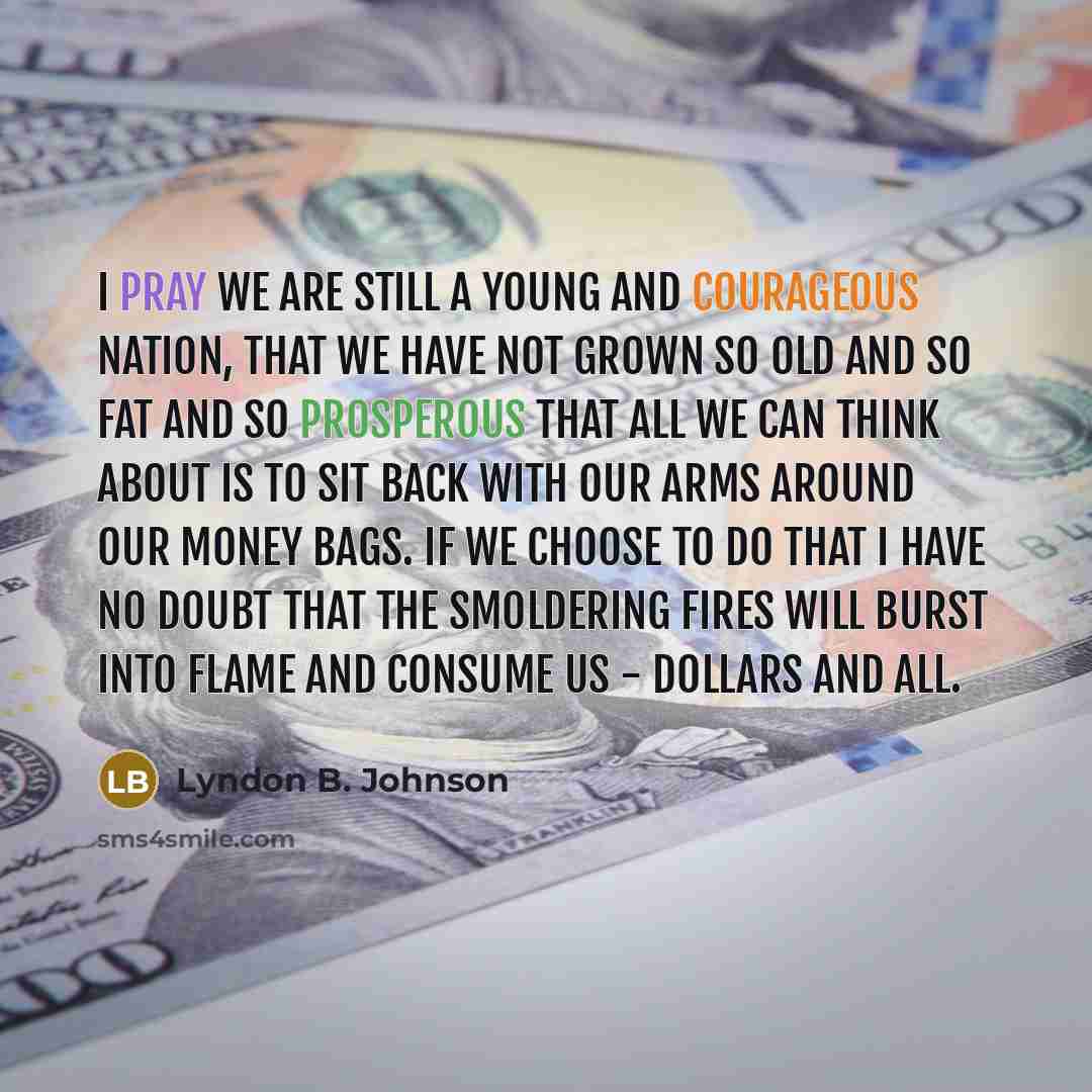 “I pray we are still a young and courageous nation,…” quote by Lyndon B. Johnson