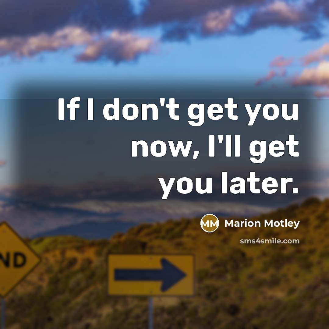 “If I don't get you now, I'll get you later.…” quote by Marion Motley