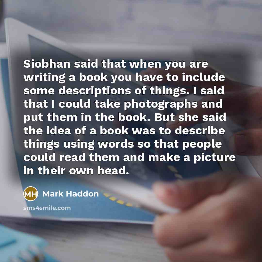 “Siobhan said that when you are writing a book you…” quote by Mark Haddon