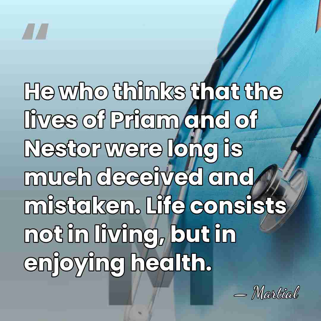 He who thinks that the lives of Priam and of Nestor were&hellip; - Martial