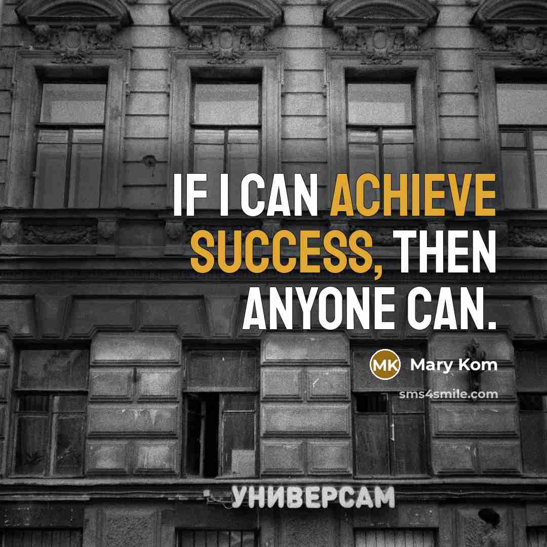 “If I can achieve success, then anyone can.…” quote by Mary Kom