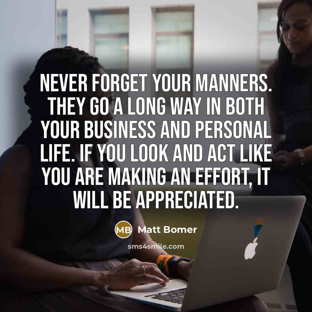 “Never forget your manners. They go a long way in…” quote by Matt Bomer