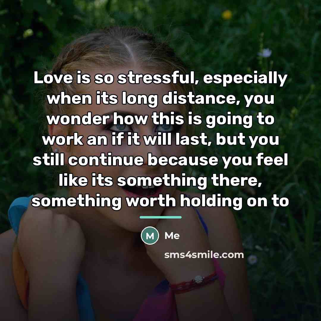 “Love is so stressful, especially when its long distance, you…” quote by Me