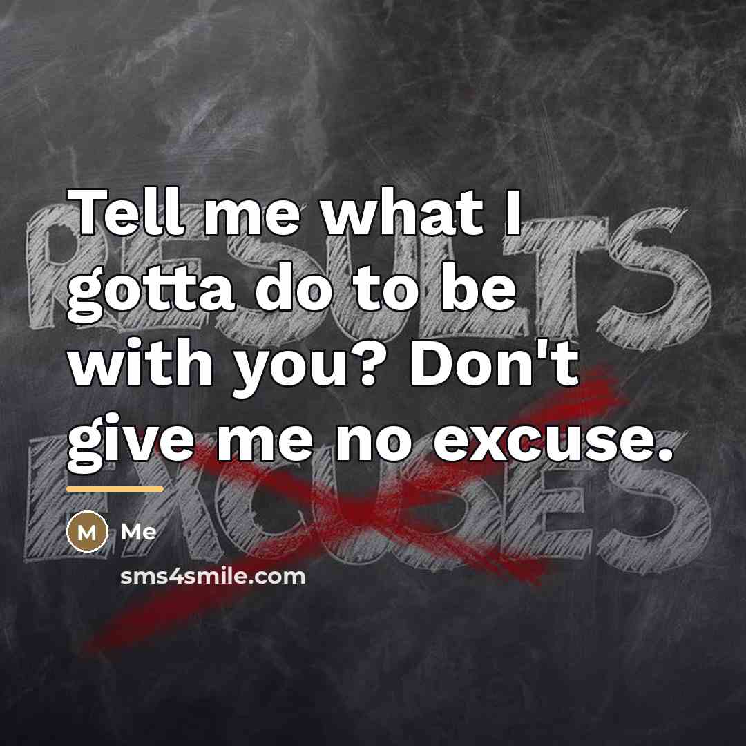 “Tell me what I gotta do to be with you?…” quote by Me