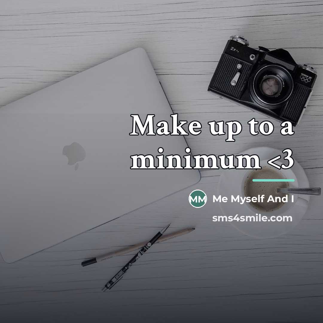 “Make up to a minimum…” quote by Me Myself And I