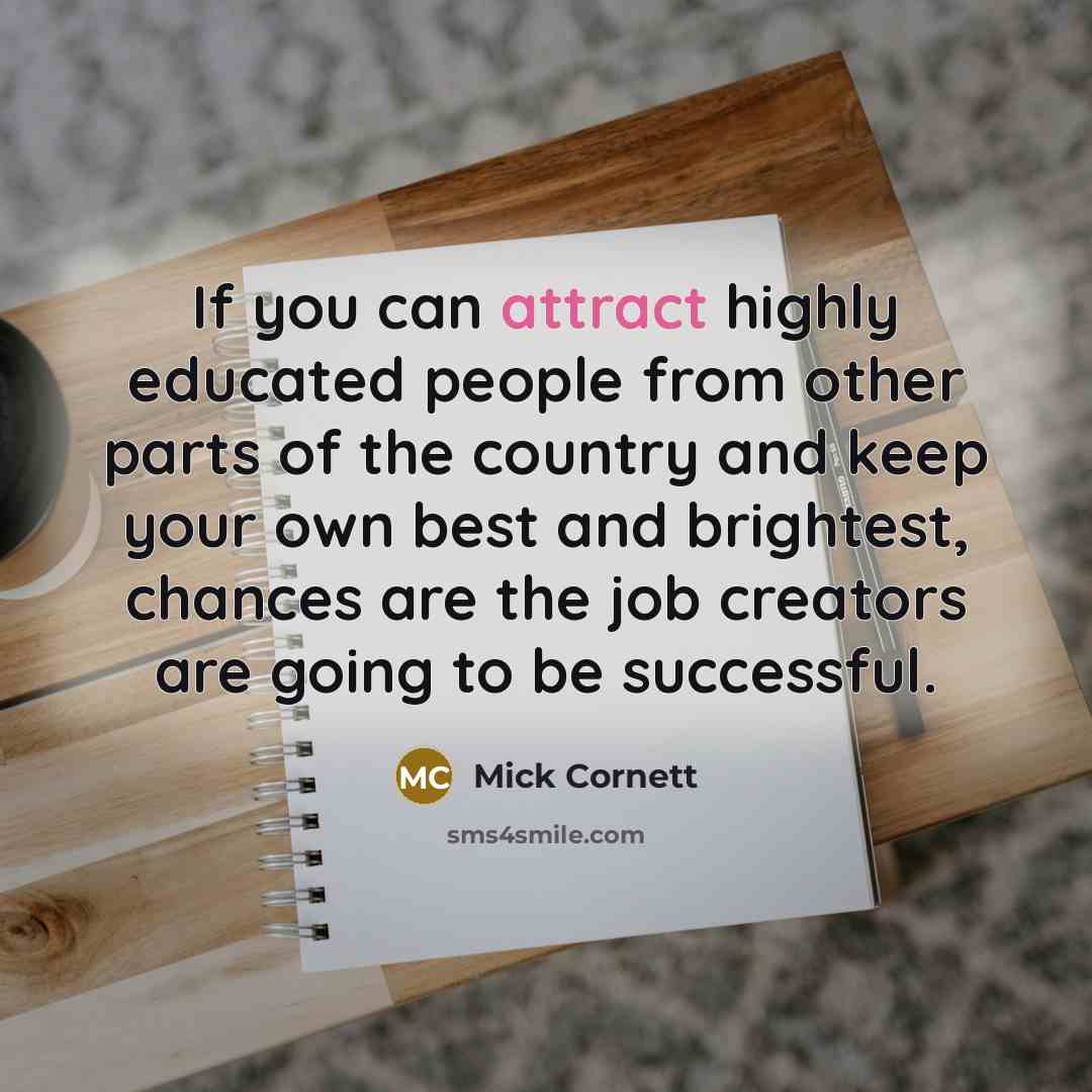 “If you can attract highly educated people from other parts…” quote by Mick Cornett