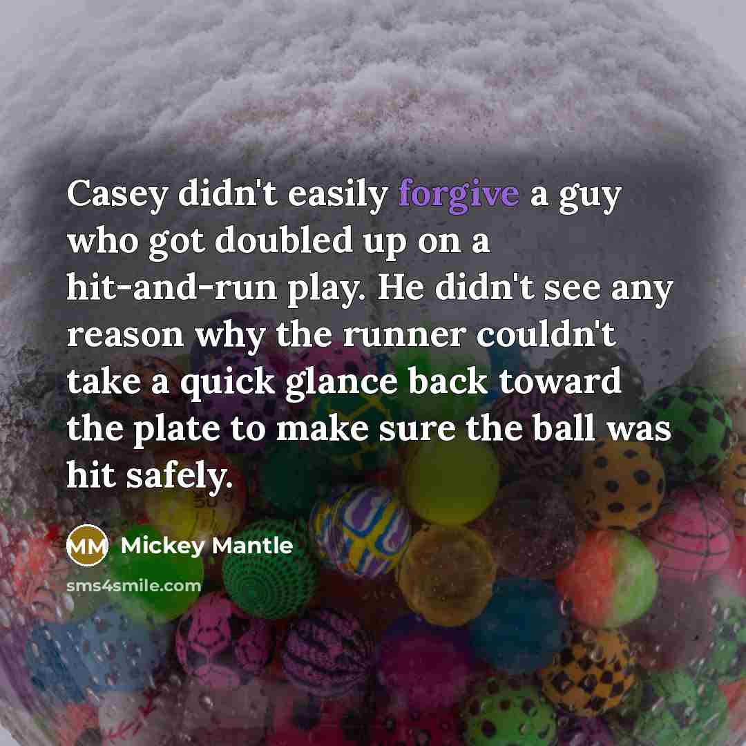 “Casey didn't easily forgive a guy who got doubled up…” quote by Mickey Mantle
