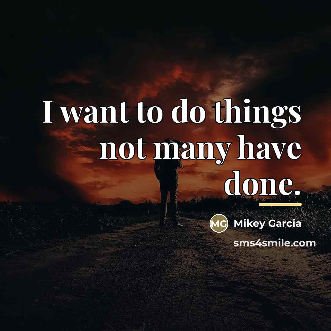 “I want to do things not many have done.…” quote by Mikey Garcia