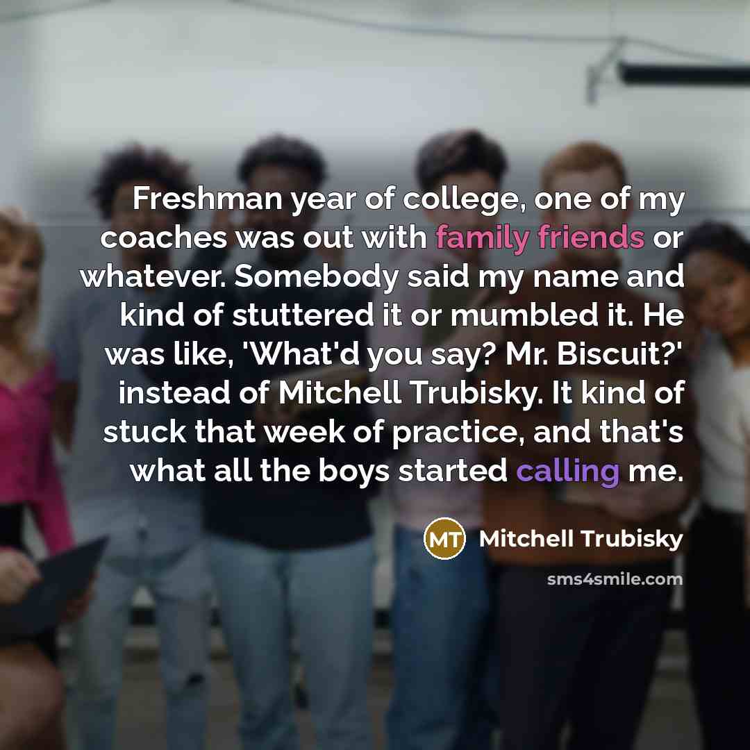 “Freshman year of college, one of my coaches was out…” quote by Mitchell Trubisky