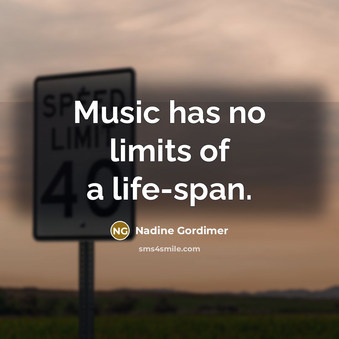 “Music has no limits of a life-span.…” quote by Nadine Gordimer