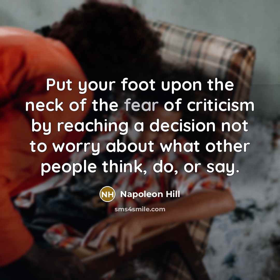“Put your foot upon the neck of the fear of…” quote by Napoleon Hill
