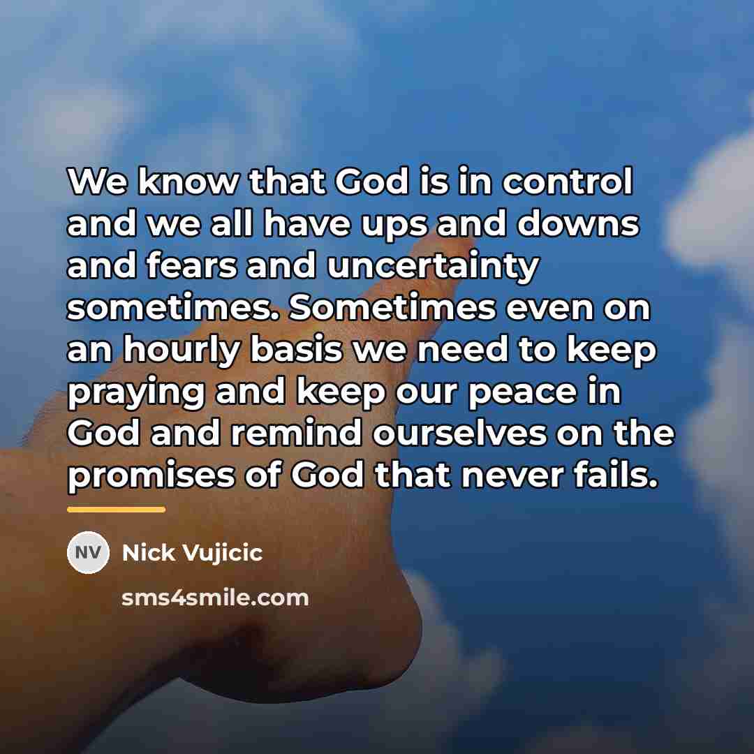 “We know that God is in control and we all…” quote by Nick Vujicic