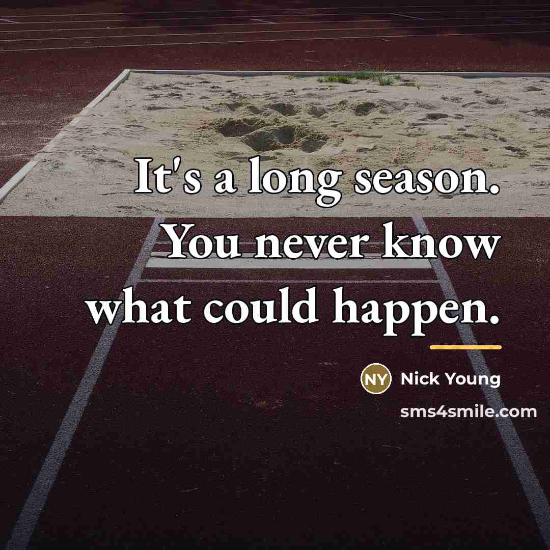 “It's a long season. You never know what could happen.…” quote by Nick Young