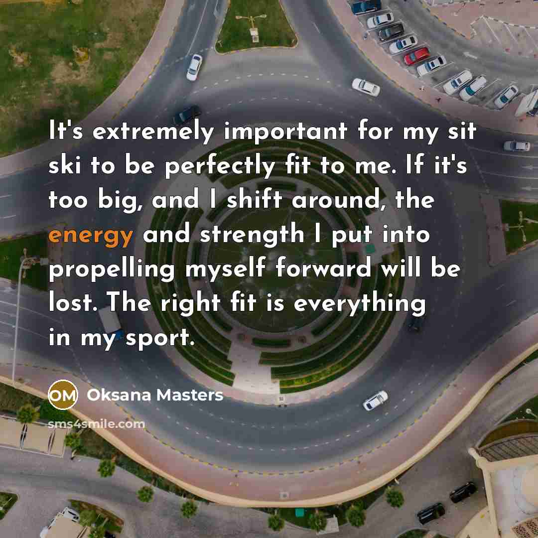 “It's extremely important for my sit ski to be perfectly…” quote by Oksana Masters