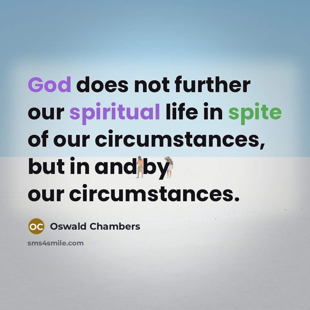 “God does not further our spiritual life in spite of…” quote by Oswald Chambers