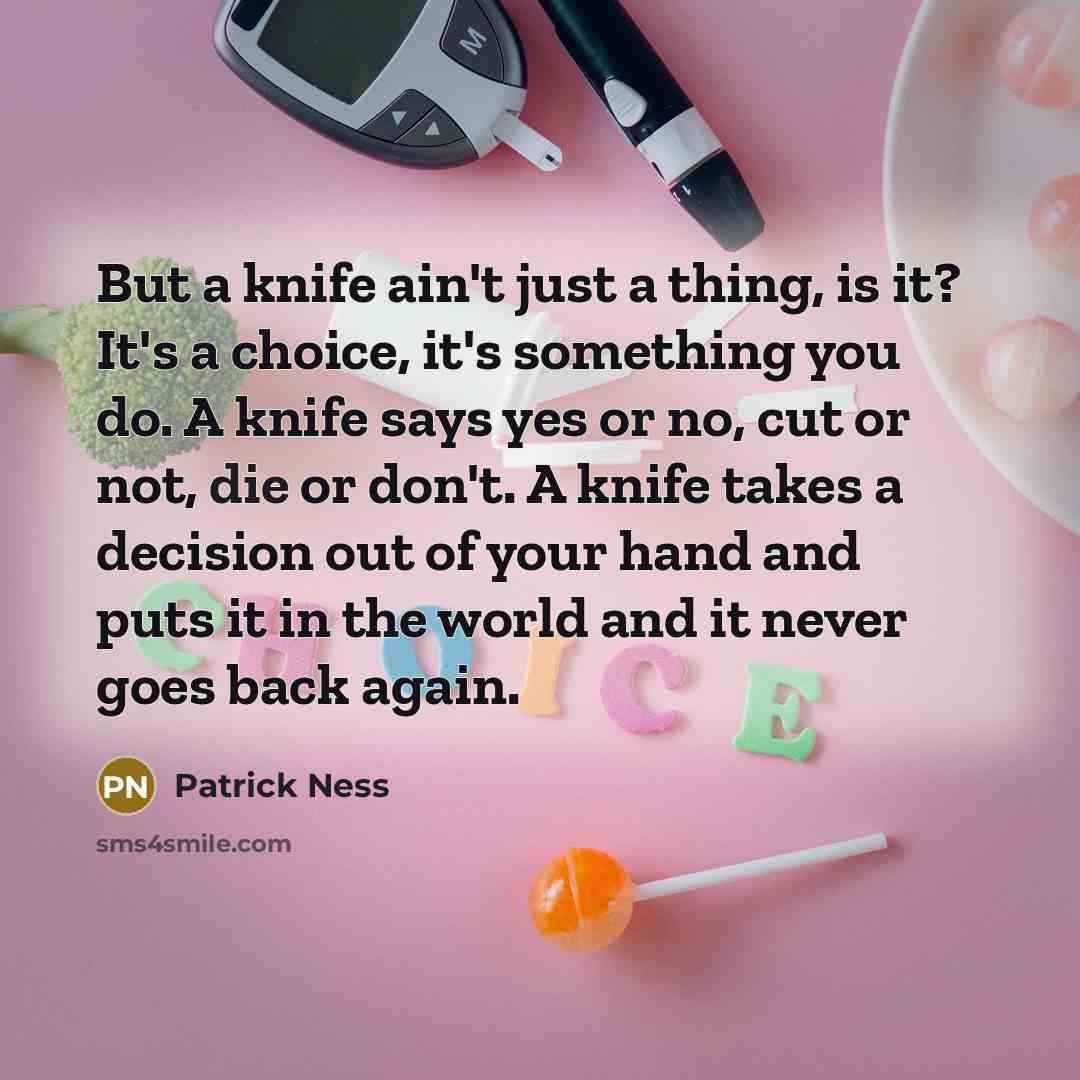 “But a knife ain't just a thing, is it? It's…” quote by Patrick Ness