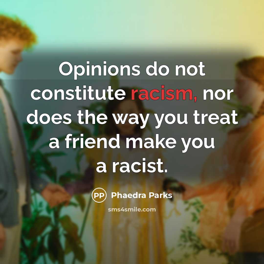 “Opinions do not constitute racism, nor does the way you…” quote by Phaedra Parks