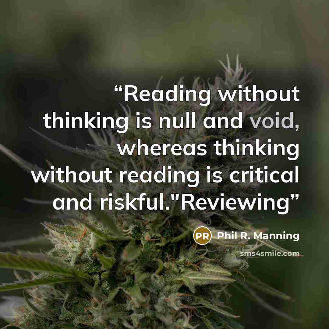 “Reading without thinking is null and void, whereas thinking without reading is critical and riskful."Reviewing” quote by Phil R. Manning