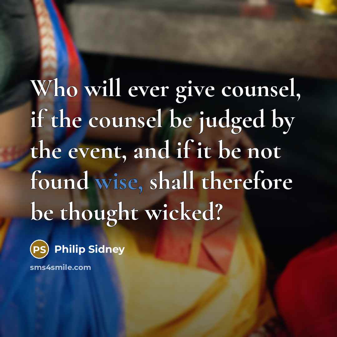 “Who will ever give counsel, if the counsel be judged…” quote by Philip Sidney