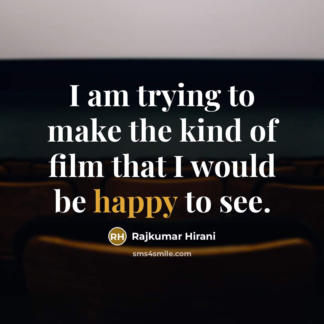 “I am trying to make the kind of film that…” quote by Rajkumar Hirani
