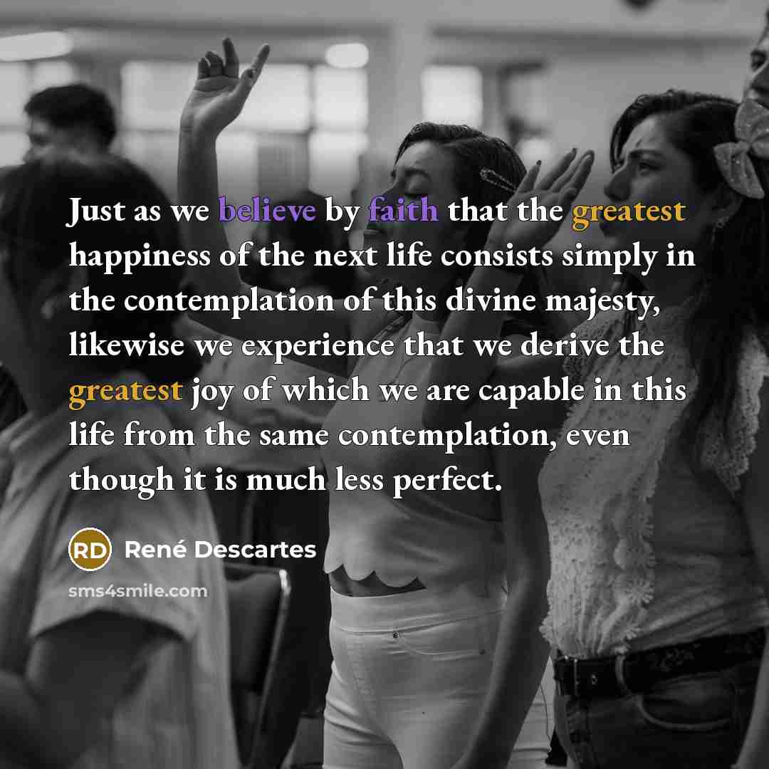 “Just as we believe by faith that the greatest happiness…” quote by Rene Descartes