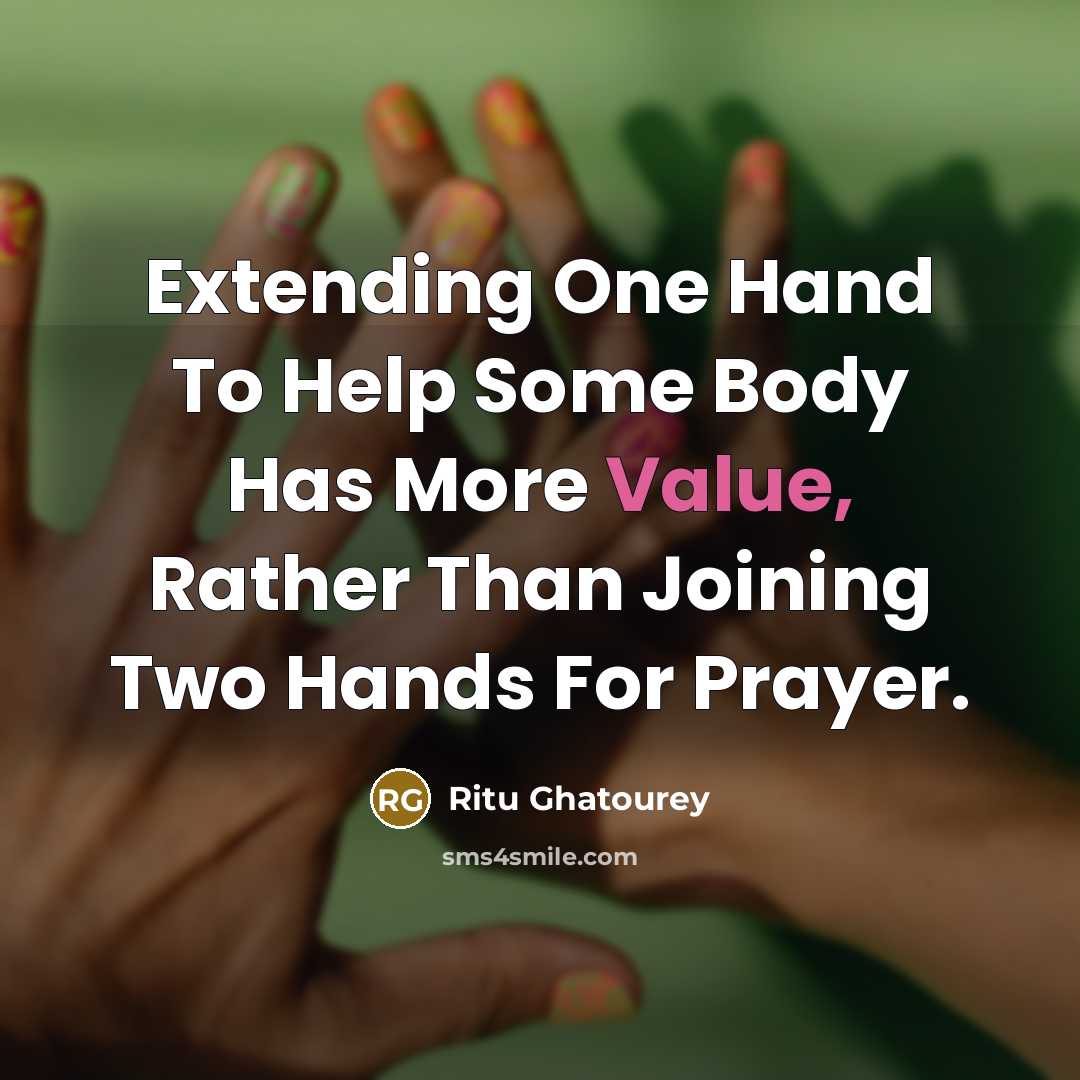 “Extending One Hand To Help Some Body Has More Value,…” quote by Ritu Ghatourey