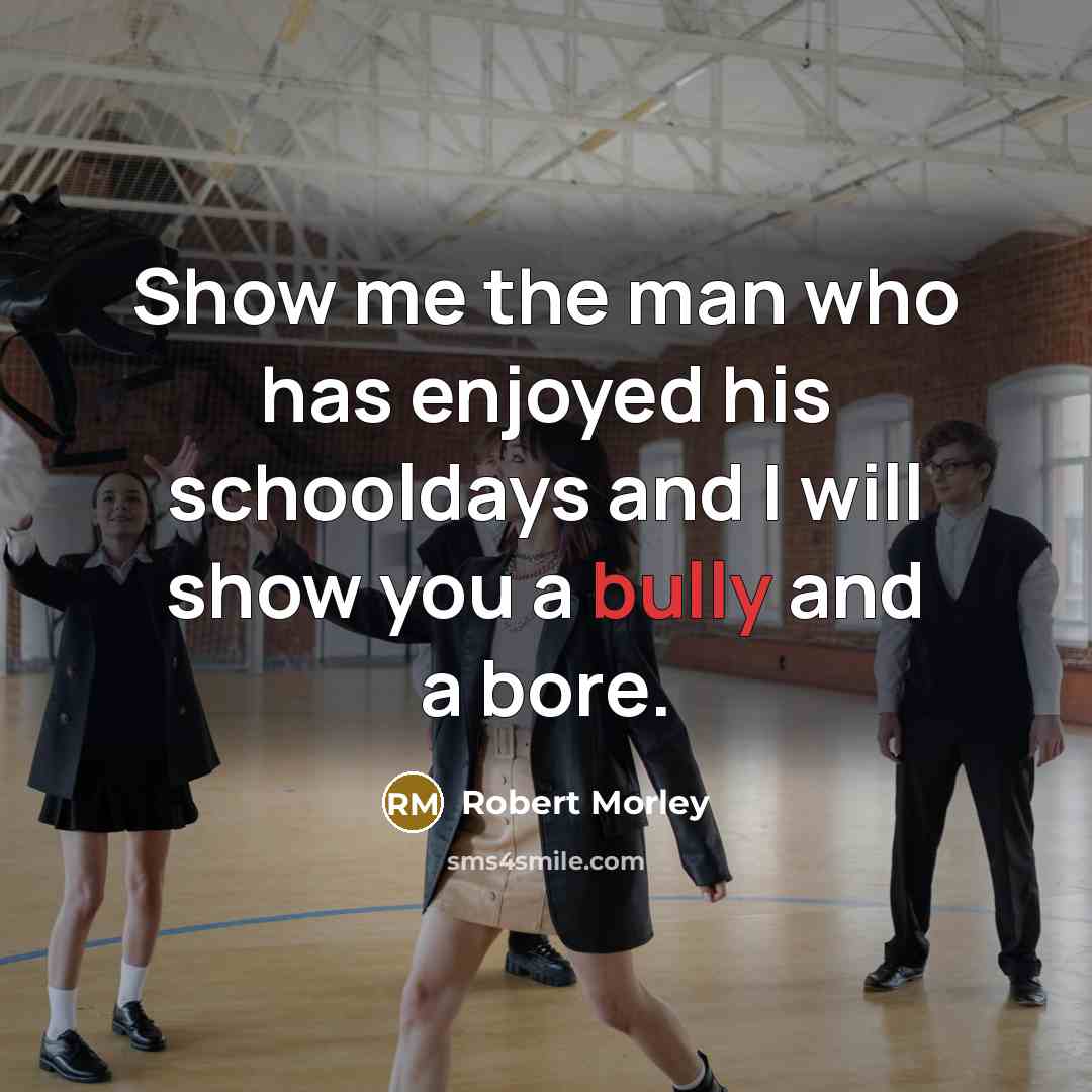 “Show me the man who has enjoyed his schooldays and…” quote by Robert Morley