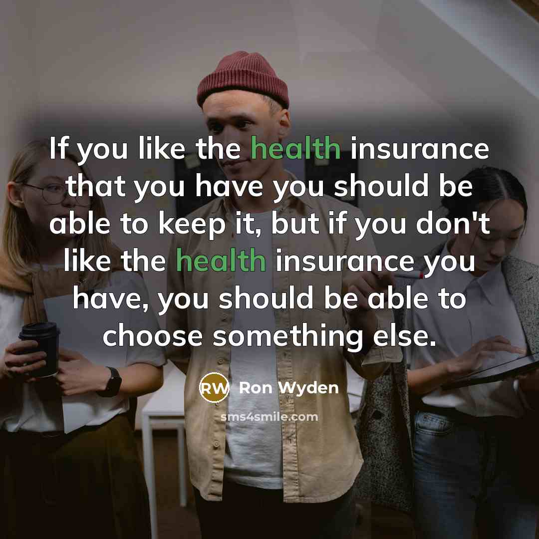 “If you like the health insurance that you have you…” quote by Ron Wyden