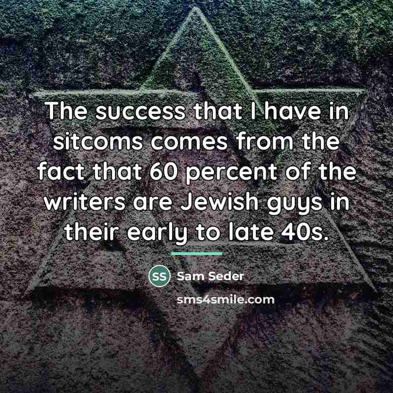 “The success that I have in sitcoms comes from the…” quote by Sam Seder